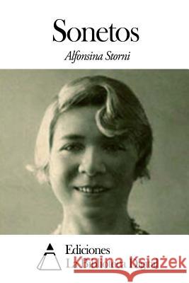 Sonetos Alfonsina Storni Ediciones La Biblioteca Digital 9781507556832 Createspace