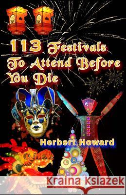 113 Festivals To Attend Before You Die Howard, Herbert 9781507560419 Createspace
