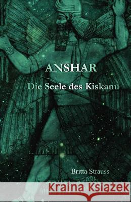 Anshar: Die Seele des Kiskanu Strauss, Britta 9781507561003