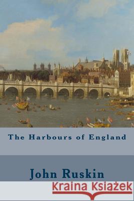 The Harbours of England John Ruskin 9781507561393 Createspace