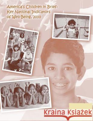 America's Children in Brief: Key National Indicators of Well-Being, 2010 Federal Interagency Forum 9781507561843 Createspace