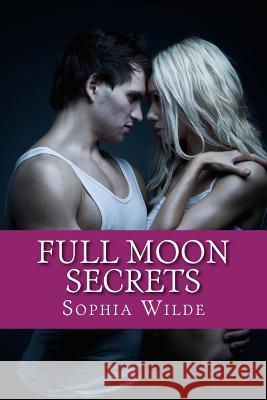 Full Moon Secrets Sophia Wilde 9781507561928 Createspace