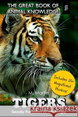 Tigers: Deadly Predators of the Jungle M. Martin 9781507562536 Createspace