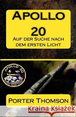 Apollo 20: Auf der Suche nach dem ersten Licht Thomson, Porter 9781507563472 Createspace