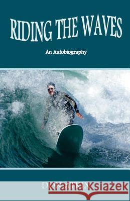 Riding the Waves: An Autobiography Don Atkin 9781507563557