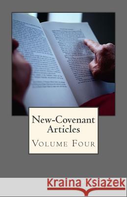 New-Covenant Articles: Volume Four David H. J. Gay 9781507565544 Createspace