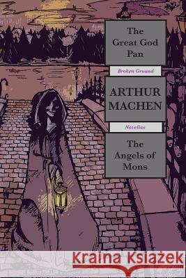 The Great God Pan & The Angels of Mons: Broken Ground Novellas Machen, Arthur 9781507567067