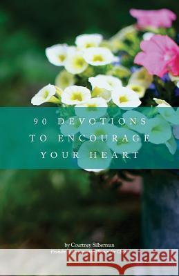 90 Devotions to Encourage Your Heart Courtney Silberman 9781507569719