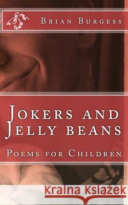 Jokers and jelly beans: poems for children Burgess, Brian 9781507570043 Createspace