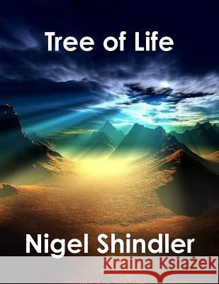 Tree of Life: Love Is the Nature of Existence Nigel Shindle Max Shindler 9781507571057 Createspace