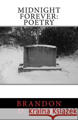 Midnight Forever: Poetry Brandon D. Henry 9781507571125 Createspace