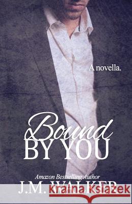 Bound by You J. M. Walker 9781507571453 Createspace