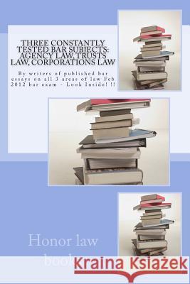 Three Constantly Tested Bar Subjects: Agency law, Trusts law, Corporations law: By writers of published bar essays on all 3 areas of law Feb 2012 bar Law Books, Honor 9781507572009 Createspace