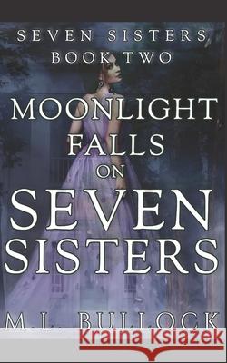 Moonlight Falls on Seven Sisters M. L. Bullock 9781507572337 Createspace