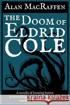 The Doom of Eldrid Cole: An Elmoryn Story Alan Macraffen 9781507573921 Createspace