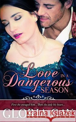 Love In A Dangerous Season: (Regency Romance) Gay, Gloria 9781507574058 Createspace