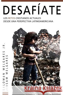 Desafíate: Los retos cristianos actuales desde una perspectiva latinoamericana Melgares, Jibsam 9781507574317 Createspace Independent Publishing Platform