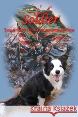 Soldier: The Story of a Courageous Dog D. N. Curran 9781507574522 Createspace