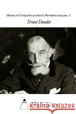 Histoire de l'émigration pendant la Révolution française - Tome I Fb Editions 9781507574638 Createspace
