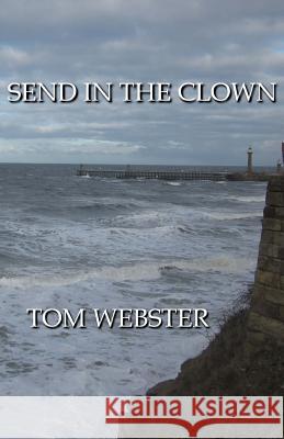 Send in the Clown Tom Webster 9781507578032 Createspace