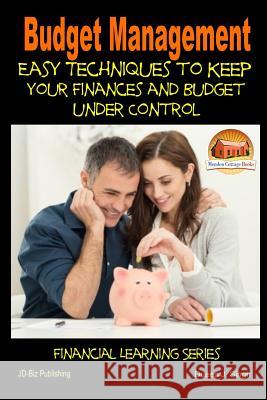 Budget Management - Easy Techniques to Keep Your Finances and Budget Under Control Dueep J. Singh John Davidson Mendon Cottage Books 9781507578452 Createspace