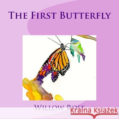 The First Butterfly Willow Rose 9781507579893