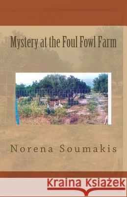 Mystery at the Foul Fowl Farm Norena Soumakis 9781507580226 Createspace