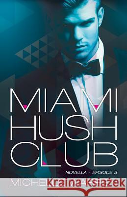 Miami Hush Club: Book 3 Michelle Warren Pam Berehulke 9781507580400 Createspace