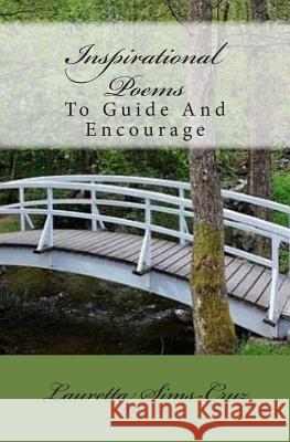 Inspirational Poems: To Guide and Encourage Lauretta Cruz 9781507580547