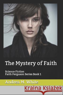 The Mystery of Faith Andrea M. White 9781507580622