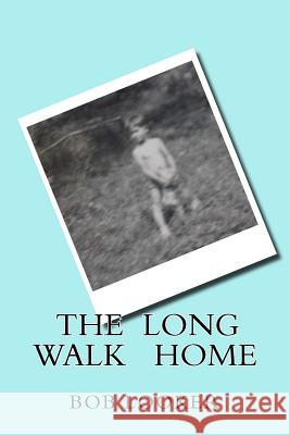 The Long Walk Home Bob Looker 9781507580899