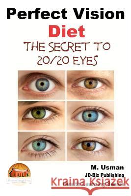 Perfect Vision Diet - The Secret to 20/20 Eyes M. Usman John Davidson Mendon Cottage Books 9781507581117 Createspace