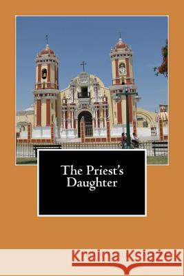The Priest's Daughter Gertrude Probst Muro 9781507581131 Createspace