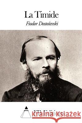 La Timide Fedor Mikhailovitch Dostoievski Fb Editions                              Wladimir Bienstock Et De John-Antoine Na 9781507581636 Createspace