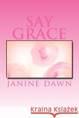 Say grace Dawn, Janine 9781507581919 Createspace