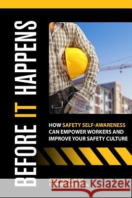 Before It Happens: How Safety Self-Awareness Can Empower Workers And Improve Your Safety Culture Race, Stephen 9781507581995 Createspace