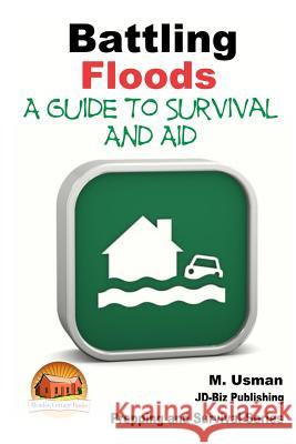 Battling Floods - A Guide to Survival and Aid M. Usman John Davidson Mendon Cottage Books 9781507582121 Createspace