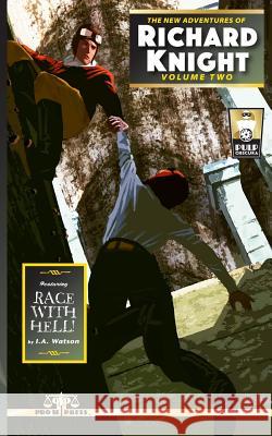 The New Adventures of Richard Knight Volume Two: Race with Hell! I. a. Watson 9781507582428 Createspace
