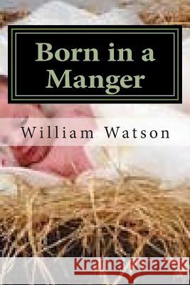 Born in a Manger William Watson 9781507583715 Createspace