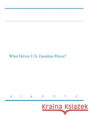 What Drives U.S. Gasoline Prices U. S. Department of Energy 9781507584217 Createspace