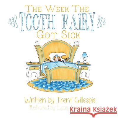 The Week the Tooth Fairy got sick Lorensen, Lacey 9781507584231 Createspace