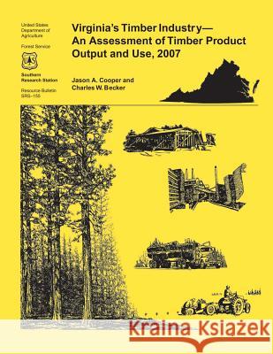Virginia's Timber Industry- An Assessment of Timber Product Output and Use,2007 James Cooper 9781507584316 Createspace