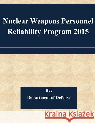 Nuclear Weapons Personnel Reliability Program 2015 Department of Defense 9781507584330 Createspace