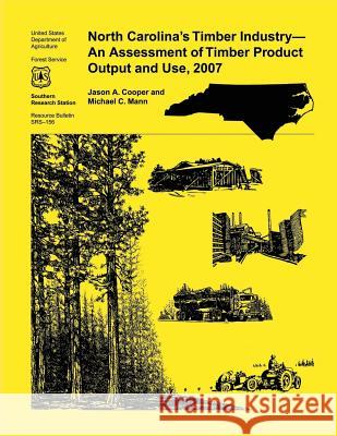 North Carolina's Timber Industry- An Assessment of Timber Product Output and Use,2007 James Cooper 9781507584477 Createspace