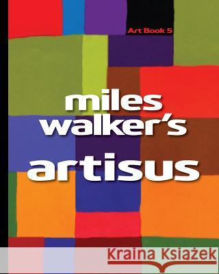 Miles Walker's Artisus Miles Walker 9781507584941 Createspace Independent Publishing Platform
