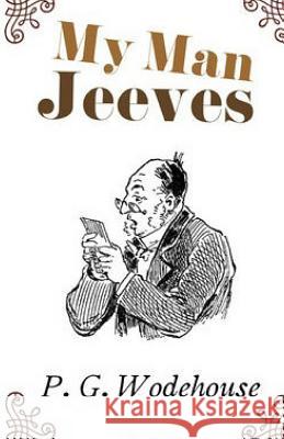 My Man Jeeves P. G. Wodehouse 9781507585542 Createspace