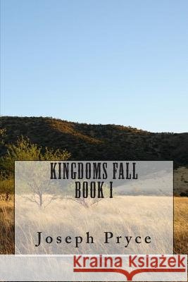 Kingdoms Fall: Book One Joseph G. Pryce 9781507585733