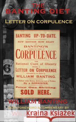 The Banting Diet: Letter on Corpulence: With a Foreword & Commentary by Will Meadows William Banting Will Meadows 9781507585818 Createspace