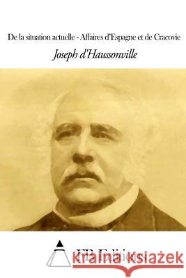 De la situation actuelle - Affaires d'Espagne et de Cracovie Fb Editions 9781507586310 Createspace