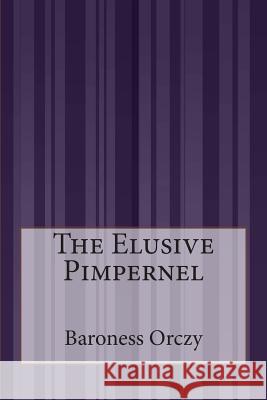 The Elusive Pimpernel Baroness Orczy 9781507586891